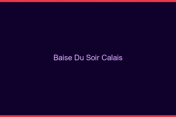 Baise Tonight Calais